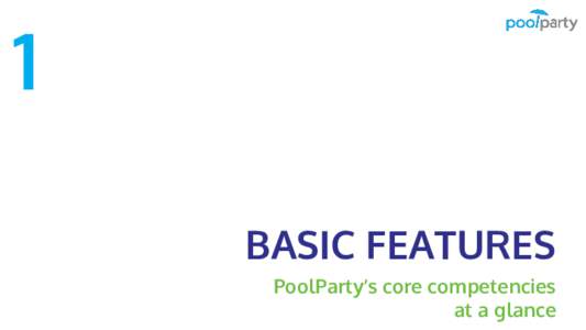 1 BASIC FEATURES PoolParty’s core competencies at a glance  2