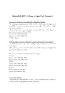 Opinion Poll: 2009 U.S. Image of Japan Study (Summary)  1. Perception of Japan as a Dependable Ally or Friend (See Graph 1) The percentage among the general public was 80%, which marked the highest-ever record. The perce