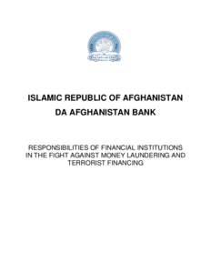 ISLAMIC REPUBLIC OF AFGHANISTAN DA AFGHANISTAN BANK RESPONSIBILITIES OF FINANCIAL INSTITUTIONS IN THE FIGHT AGAINST MONEY LAUNDERING AND TERRORIST FINANCING