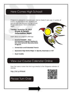 Here Comes High School! Chippewa is pleased to welcome your child to Grade 9 next year. A variety of events are planned to help students and parents with the transition to high school. Please come to our Parent Informati