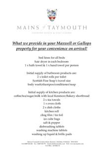 What we provide in your Maxwell or Gallops property for your convenience on arrival! bed linen for all beds hair dryer in each bedroom 1 x bath towel & 1 x hand towel per person Initial supply of bathroom products are:
