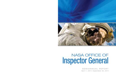 SEMIANNUAL REPORT Ap r il 1 , 2 01 1 –Se p tember 30, 2 011 FROM THE INSPECTOR GENERAL With the safe return of Atlantis in July 2011, NASA ended more than 30 years of flights to low