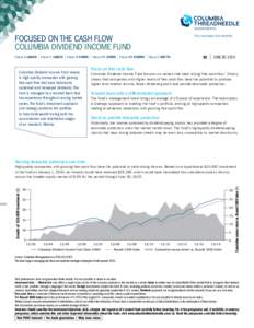 FOCUSED ON THE CASH FLOW COLUMBIA DIVIDEND INCOME FUND Class A LBSAX | Class C LBSCX | Class R CDIRX | Class R4 CVIRX | Class R5 CDDRX | Class Z GSFTX Columbia Dividend Income Fund invests in high-quality companies with 