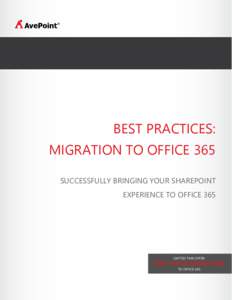 BEST PRACTICES: MIGRATION TO OFFICE 365 SUCCESSFULLY BRINGING YOUR SHAREPOINT EXPERIENCE TO OFFICE 365  LIMITED TIME OFFER: