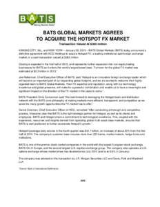 BATS GLOBAL MARKETS AGREES TO ACQUIRE THE HOTSPOT FX MARKET Transaction Valued At $365 million KANSAS CITY, Mo., and NEW YORK – January 28, 2015 – BATS Global Markets (BATS) today announced a definitive agreement wit