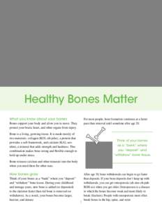 Healthy Bones Matter What you know about your bones For most people, bone formation continues at a faster pace than removal until sometime after age 20.