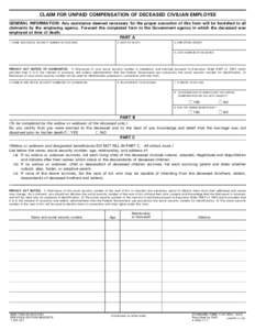 CLAIM FOR UNPAID COMPENSATION OF DECEASED CIVILIAN EMPLOYEE GENERAL INFORMATION: Any assistance deemed necessary for the proper execution of this form will be furnished to all claimants by the employing agency. Forward t