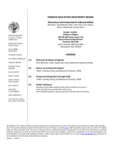 OREGON EDUCATION INVESTMENT BOARD Outcomes and Investments Subcommittee Members: Dick Withnell, Chair, Pam Curtis, Ron Saxton, Hanna Vaandering, Duncan Wyse October 16,[removed]:00am-12:00pm