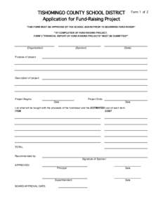 TISHOMINGO COUNTY SCHOOL DISTRICT Application for Fund-Raising Project Form 1 of 2  *THIS FORM MUST BE APPROVED BY THE SCHOOL BOARD PRIOR TO BEGINNING FUND RAISER*