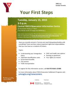 Your First Steps l Tuesday, January 13, [removed]p.m. Central YMCA Newcomer Information Centre 20 Grosvenor Street, 3rd Floor. (Two blocks south of Yonge and Wellesley.)