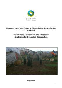 Housing, Land and Property Rights in the South Central Somalia Preliminary Assessment and Proposed Strategies for Expanded Approaches  August 2008