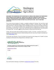 DISCLAIMER: THE WASHINGTON STATE DEPARTMENT OF AGRICULTURE (WSDA) IS NOT RESPONSIBLE FOR SETTINGS ON YOUR COMPUTER. PLEASE DO NOT MAKE ANY CHANGES TO YOUR SYSTEM WITHOUT CONSULTING WITH YOUR COMPANY’S MANAGEMENT AND/OR