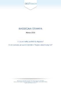 DigiTouch SpA - Sede Legale e Operativa: Viale Vittorio VenetoMilano Numero Iscrizione Registro Imprese CCIAA Milano, CF e P.INumero REA MICapitale sociale,75 euro I.V. INDIC