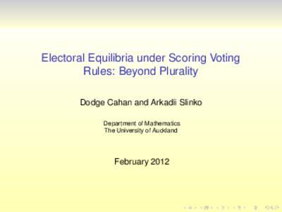 Electoral Equilibria under Scoring Voting Rules: Beyond Plurality Dodge Cahan and Arkadii Slinko Department of Mathematics The University of Auckland