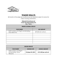 TENDER RESULTS Bid results on this page are unofficial and are therefore subject to review by Yukon Housing Corporation. Sidewalk Snow Removal Yukon Housing Parking Lots Faro, Yukon