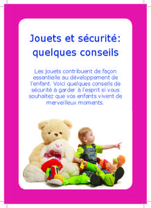 Jouets et sécurité: quelques conseils Les jouets contribuent de façon essentielle au développement de l’enfant. Voici quelques conseils de sécurité à garder à l’esprit si vous