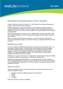 Fact sheet  Information for parents/carers of Year 7 students In May of each year, students in Years 3, 5, 7 and 9 take part in the National Assessment Program – literacy and numeracy (NAPLAN). NAPLAN helps parents, ca
