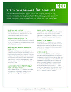 9-1-1 Guidelines for Teachers  In an emergency, students need to know that the best thing they can do is tell their parents, a teacher, or another adult they trust right away. But if no one is around they may have to cal