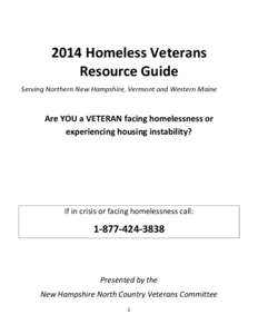 2014 Homeless Veterans Resource Guide Serving Northern New Hampshire, Vermont and Western Maine Are YOU a VETERAN facing homelessness or experiencing housing instability?