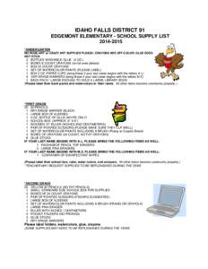 IDAHO FALLS DISTRICT 91 EDGEMONT ELEMENTARY - SCHOOL SUPPLY LIST[removed] *KINDERGARTEN NO ROSE-ART or CRAZY ART SUPPLIES PLEASE- CRAYONS ARE OFF-COLOR; GLUE DOES NOT STICK