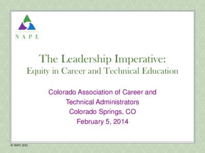 The Leadership Imperative: Equity in Career and Technical Education Colorado Association of Career and Technical Administrators Colorado Springs, CO February 5, 2014