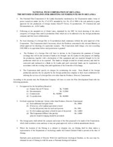 NATIONAL FILM CORPORATION OF SRI LANKA THE REVISED GUIDELINES FOR SHOOTING OF FOREIGN FILMS IN SRI LANKA 1. The National Film Corporation of Sri Lanka (hereinafter mentioned as the Corporation) under virtue of power vest