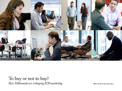 To buy or not to buy? How Millennials are reshaping B2B marketing IBM Institute for Business Value  Executive Report