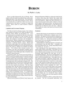 BORON By Phyllis A. Lyday Boron is produced domestically only in California. Boron products sold on the market are produced from a surface mine, underground mines, in situ, and from brine. The United States and Turkey ar