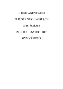 LEHRPLANENTWURF FÜR DAS NEIGUNGSFACH WIRTSCHAFT IN DER KURSSTUFE DES GYMNASIUMS