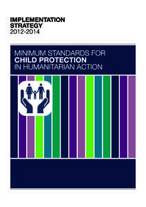 Implementation Strategy for the Minimum Standards for Child Protection in Humanitarian Action  1 3. Target Audience These standards are intended for use by those working on child protection or related areas of humanit