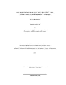DISCRIMINATIVE LEARNING AND SPANNING TREE ALGORITHMS FOR DEPENDENCY PARSING Ryan McDonald A DISSERTATION in