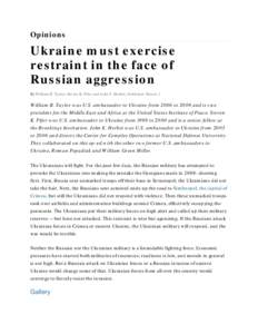 Opinions  Ukraine must exercise restraint in the face of Russian aggression By William B. Taylor, Steven K. Pifer and John E. Herbst, Published: March 2