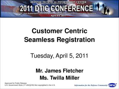 Customer Centric Seamless Registration Tuesday, April 5, 2011 Mr. James Fletcher Ms. Twilla Miller
