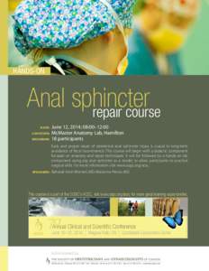 hands�on  Anal sphincter repair course 	June 12, 2014; 08:00–12:00 	Location: 	McMaster Anatomy Lab, Hamilton