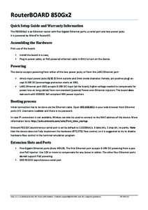 RouterBOARD	
  850Gx2	
   Quick	
  Setup	
  Guide	
  and	
  Warranty	
  Information    The	
  RB850Gx2	
  is	
  an	
  Ethernet	
  router	
  with	
  five	
  Gigabit	
  Ethernet	
  ports,	
  a	
  serial