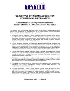OBJECTIVES OF INDIAN ASSOCIATION FOR MEDICAL INFORMATICS Call for Medical & Computer Professionals Become a Member of I.A.M.I. and Enhance Your Status  The following aims and objectives have been drafted for the benefit 