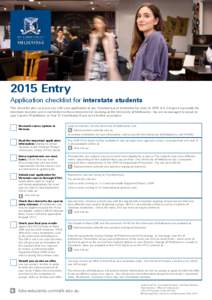 2015 Entry Application checklist for interstate students This checklist aims to assist you with your application to any Victorian based institution for entry in[removed]It is designed especially for interstate students and