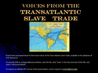 Voices from The  Transatlantic Slave Trade  Power Point accompaniment for the lesson Voices of the Trans-Atlantic Slave Trade, available in the Database of