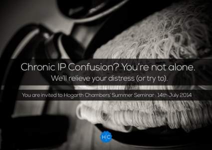 Chronic IP Confusion? You’re not alone. We’ll relieve your distress (or try to). You are invited to Hogarth Chambers’ Summer Seminar : 14th July 2014 15:50