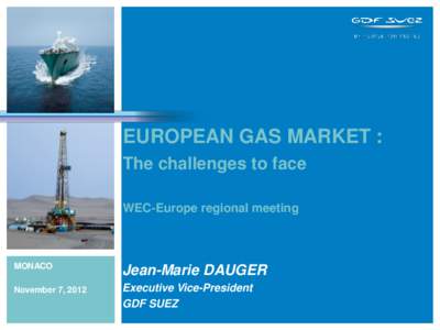 EUROPEAN GAS MARKET : The challenges to face WEC-Europe regional meeting MONACO
