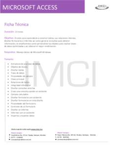 MICROSOFT ACCESS Ficha Técnica Duración: 25 horas Objetivo: En este curso aprenderás a construir tablas, sus relaciones internas, diseñar formularios e informes así como generar consultas para obtener información, 