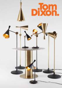 Y Chair p19, Y Table p19, Flood p16, Tower p23  Tom Dixon is on a mission to design, illuminate and furnish the future with innovative lighting, furniture and accessories of longevity, simplicity and a materiality inspi