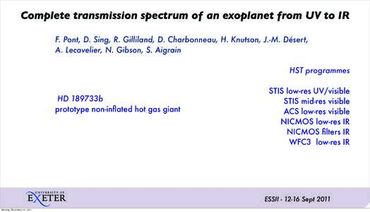 Complete transmission spectrum of an exoplanet from UV to IR F. Pont, D. Sing, R. Gilliland, D. Charbonneau, H. Knutson, J.-M. Désert, A. Lecavelier, N. Gibson, S. Aigrain HST programmes HD 189733b prototype non-inflate