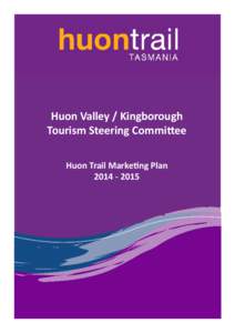 Huon Valley / Kingborough Tourism Steering Committee Huon Trail Marketing Plan[removed]  Marketing Plan