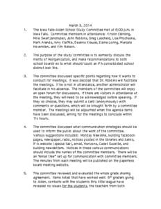 1.  March 3, 2014 The Iowa Falls-Alden School Study Committee met at 6:00 p.m. in Iowa Falls. Committee members in attendance: Kristin Elerding, Mike Swartzendruber, John Robbins, Greg Lascheid, Lisa Prochaska,