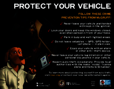 PROTECT YOUR VEHICLE FOLLOW THESE CRIME PREVENTION TIPS FROM McGRUFF: ✓ Never leave your vehicle unattended  with keys in the ignition.