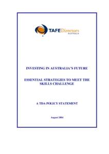 INVESTING IN AUSTRALIA’S FUTURE  ESSENTIAL STRATEGIES TO MEET THE SKILLS CHALLENGE  A TDA POLICY STATEMENT