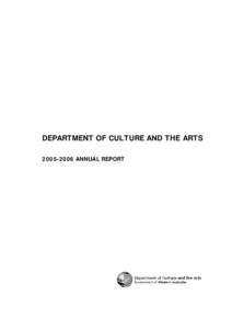 DEPARTMENT OF CULTURE AND THE ARTS[removed]ANNUAL REPORT 2005-2006 ANNUAL REPORT CONTENTS LETTER TO THE MINISTER ........................................................................................1