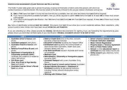 IDENTIFICATION REQUIREMENTS (CLIENT SERVICES AND WILLS SECTION) The Public Trustee takes great care to protect the privacy of personal information of clients and other persons with whom we conduct business or hold inform