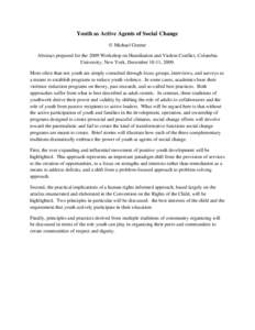 Youth as Active Agents of Social Change © Michael Greene Abstract prepared for the 2009 Workshop on Humiliation and Violent Conflict, Columbia University, New York, December 10-11, 2009. More often than not youth are si